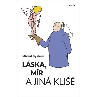 Láska, mír a jiná klišé - Sloupky a úvahy z let 2011-2021 - Bystrov Michal