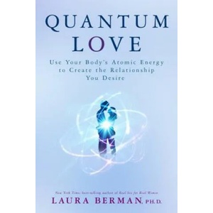 Quantum Love: Use Your Body's Atomic Energy to Create the Relationship You Desire | Laura Berman (ISBN: 9781401948856)