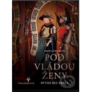 Pod vládou ženy - Dvořáková Daniela
