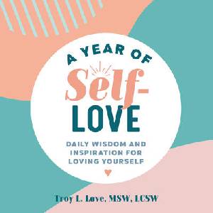 A Year of Self-Love: Daily Wisdom and Inspiration for Loving Yourself | Troy L. Love (ISBN: 9781641527644)