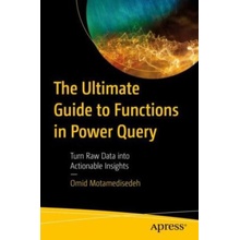 The Ultimate Guide to Functions in Power Query: Turn Raw Data Into Actionable Insights - (Motamedisedeh Omid)