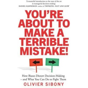 You'Re About to Make a Terrible Mistake! | Olivier Sibony (ISBN: 9781800750333)
