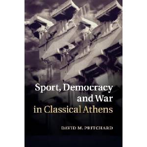 Sport, Democracy and War in Classical Athens | David M. Pritchard (ISBN: 9781316610305)
