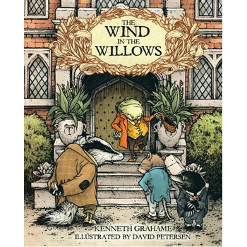 The Wind in the Willows: With Illustrations by David Petersen | David Petersen