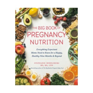 The Big Book of Pregnancy Nutrition: Everything Expectant Moms Need to Know for a Happy, Healthy Nine Months and Beyond | Middleberg, Stephanie (2024)