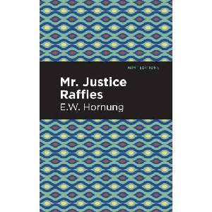 Mr. Justice Raffles | E. W. Hornbug, Mint Editions (2021)