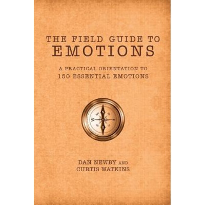 The Field Guide to Emotions: A Practical Orientation to 150 Essential Emotions Newby DanPaperback