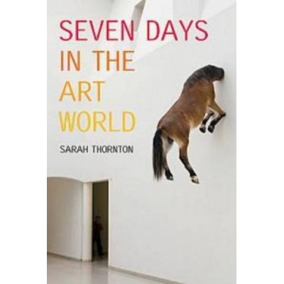 Seven Days in the Art World - Sarah Thornton