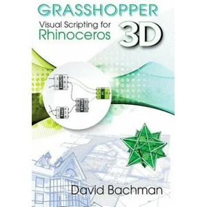 Grasshopper: Visual Scripting for Rhinoceros 3D | David Bachman (ISBN: 9780831136116)