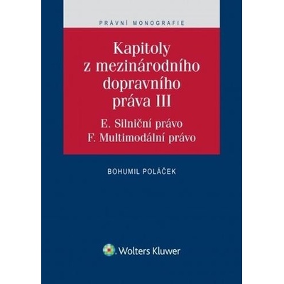 Kapitoly z mezinárodního dopravního práva III E. Silniční právo, F. Multimodální právo - Bohumil Poláček