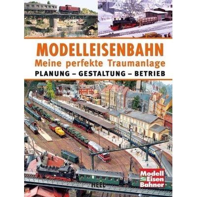 Modelleisenbahn - Meine perfekte Traumanlage