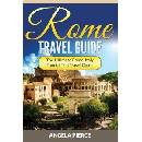 Rome Travel Guide: The Ultimate Rome, Italy Tourist Trip Travel Guide Pierce AngelaPaperback