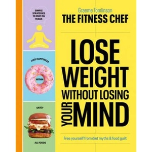THE FITNESS CHEF - Lose Weight Without Losing Your Mind | Graeme Tomlinson (ISBN: 9781529149302)