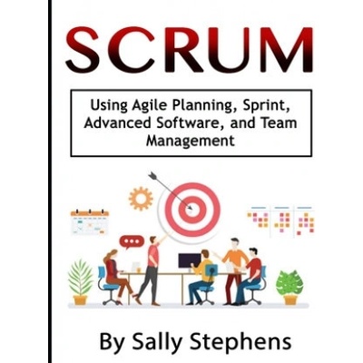 Scrum: Using Agile Planning, Sprint, Advanced Software, and Team Management