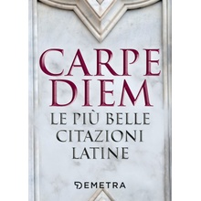 Carpe diem. Le più belle citazioni latine