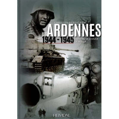 LES ARDENNES 1944-1945 - L'OFFENSIVE D'HIVER DE HITLER