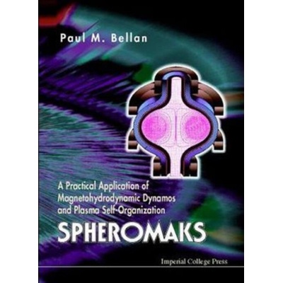 Spheromaks: A Practical Application Of Magnetohydrodynamic Dynamos And Plasma Self-organization - Bellan, Paul M California Inst Of Tech, Usa