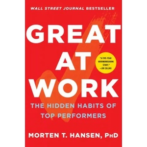 Great at Work: The Hidden Habits of Top Performers | Morten Hansen (ISBN: 9781476765822)