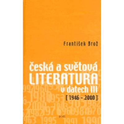Česká a světová literatura v datech III (1946-2000) - František Brož