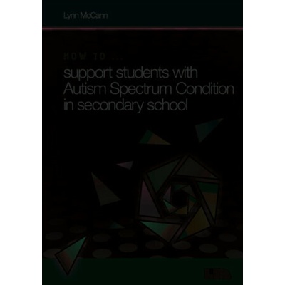 "How to ... Support Children with Autism Spectrum Condition in Secondary School" - "" ("McCann Lynn")(Mixed media product)