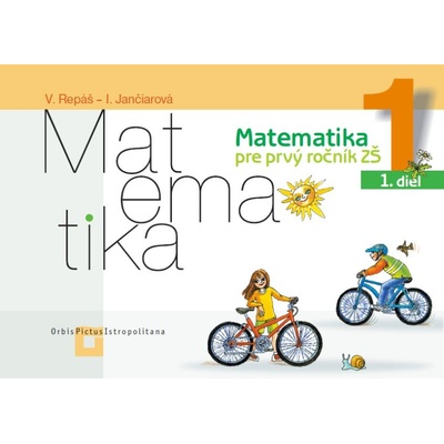 Matematika 1 Pracovný zošit pre 1. roč. ZŠ 1. diel Ingrid Jančiarová Vladimír Repáš