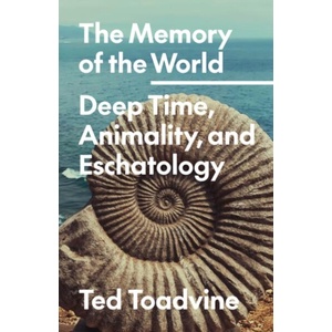 The Memory of the World - Deep Time, Animality, and Eschatology | Ted Toadvine (ISBN: 9781517916008)