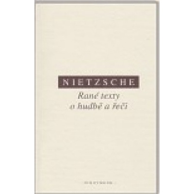 Rané texty o hudbě a řeči - Friedrich Nietzsche