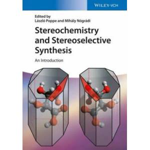 Stereochemistry and Stereoselective Synthesis - An Introduction | Mihaly Nogradi, Laszlo Poppe, Zoltan Boros, Jozsef Nagy, Gabor Hornyanszky (ISBN: 9783527339013)
