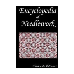 ENCYCLOPEDIA OF NEEDLEWORK (Fully Illustrated) | Therese de Dillmont (ISBN: 9781849025768)