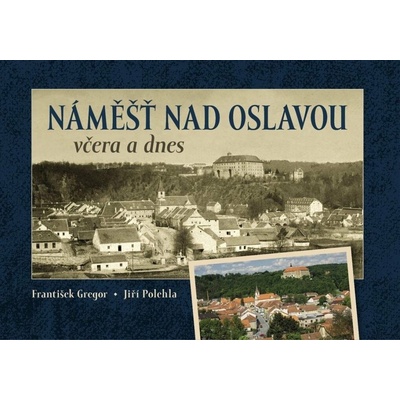 Náměšť nad Oslavou včera a dnes