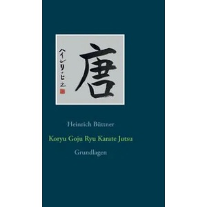 Koryu Goju Ryu Karate Jutsu | Heinrich Büttner (ISBN: 9783743165649)