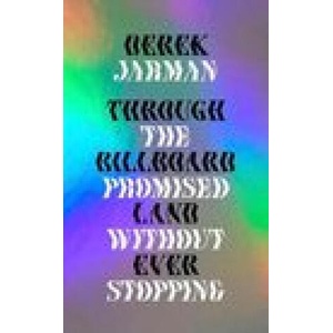 Through the Billboard Promised Land Without Ever Stopping | Derek Jarman (ISBN: 9781913513320)