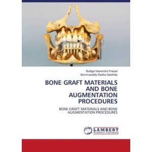 BONE GRAFT MATERIALS AND BONE AUGMENTATION PROCEDURES | Bommareddy Radha Geethika (ISBN: 9786205526415)