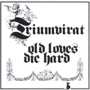 TRIUMVIRAT: OLD LOVES DIE HARD/REM. CD