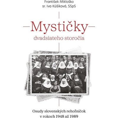 Mystičky dvadsiateho storočia | František Mikloško, sr. Iva Kúšiková SSpS