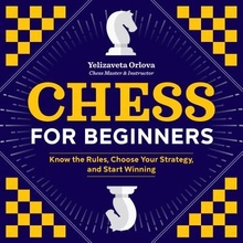 Chess for Beginners: Know the Rules, Choose Your Strategy, and Start Winning Orlova YelizavetaPaperback