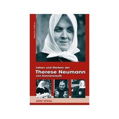 Leben und Sterben der Therese Neumann von Konnersreuth Spiegl AnniPaperback