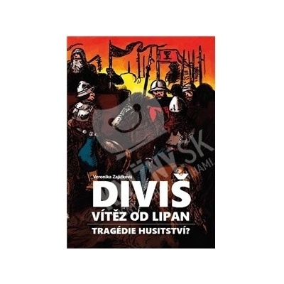Diviš, vítěz od Lipan - Tragédie husitství? - Veronika Zajíčková