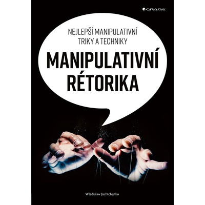 Manipulativní rétorika - Nejlepší manipulativní triky a techniky