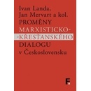 Proměny marxisticko-křesťanského dialogu v Československu - Ivan; Mervart Jan Landa