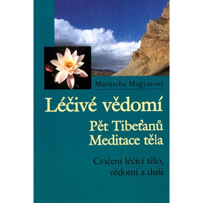 Léčivé vědomí - Pět Tibeťanů, Meditace těla - Magyarosy Maruscha