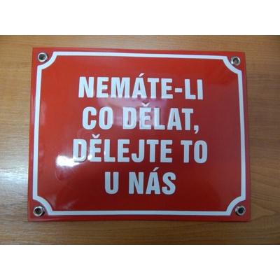 Smaltovaná cedule Nemáte-li co dělat, dělejte to u nás