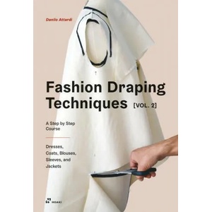 Fashion Draping Techniques Vol. 2: A Step-by-Step Intermediate Course; Coats, Blouses, Draped Sleeves, Evening Dresses, Volumes and Jackets (ISBN: 9788417656454)