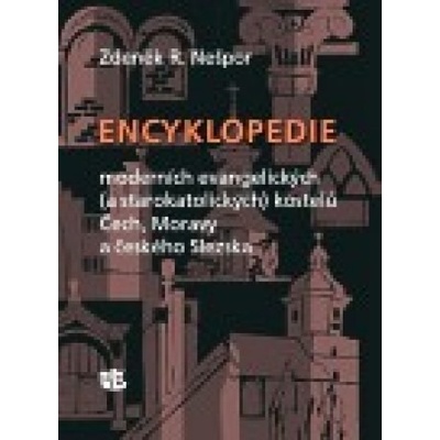 Encyklopedie moderních evangelických - a starokatolických kostelů Čech, Moravy a českého Slezska - Zdeněk Nešpor R.