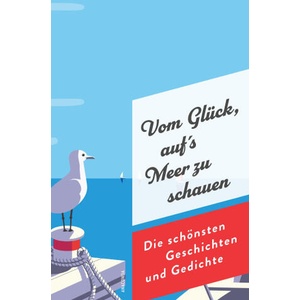 Vom Glück, aufs Meer zu schauen. Die schönsten Geschichten und Gedichte | Jan Strümpel (0000)