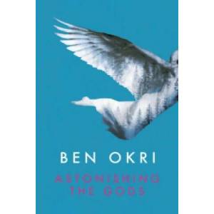 Astonishing the Gods | Ben Okri (2015)