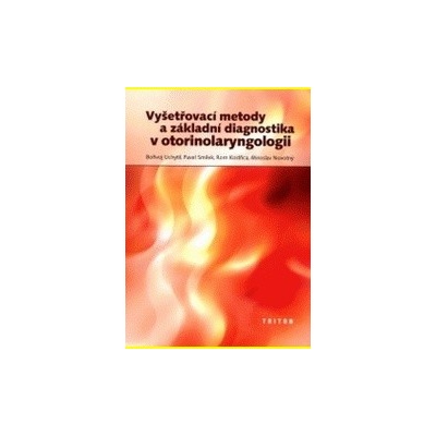 Vyšetřovací metody a základní dianostika v otorinolaryngologii Vyšetrovacie metódy a základná dianostika v otorinolaryngológii - Kostřica Rom et al.