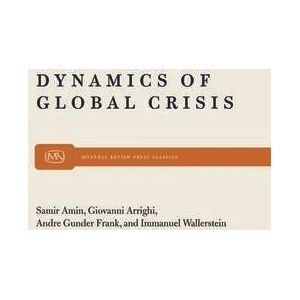 Dynamics of Global Crisis | Samir Amin, Giovanni Arrighi, Immanuel Maurice Wallerstein (ISBN: 9780853456063)