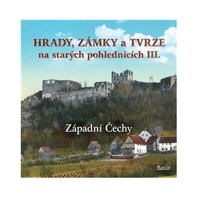Hrady, zámky a tvrze na starých pohlednicích III Západní Čechy