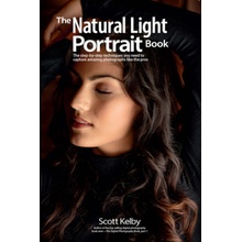 The Natural Light Portrait Book : The Step-by-Step Techniques You Need to Captur - Kelby Scott, Brožovaná vazba paperback